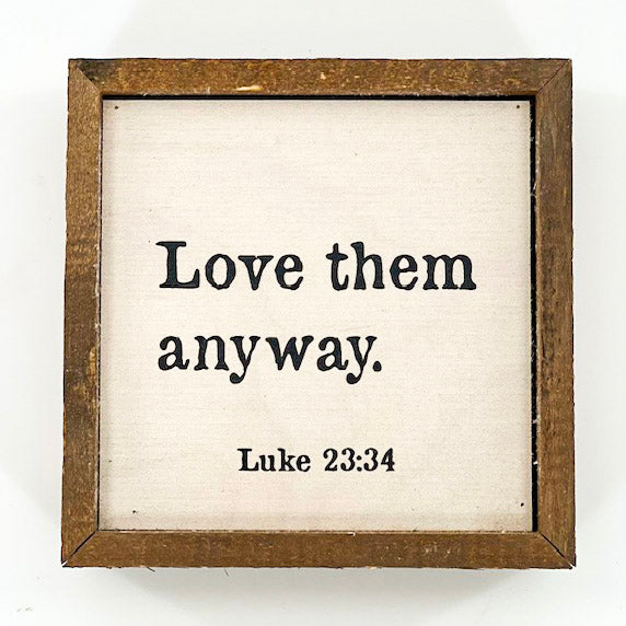 6x6 Love Them Anyway Luke 23:34